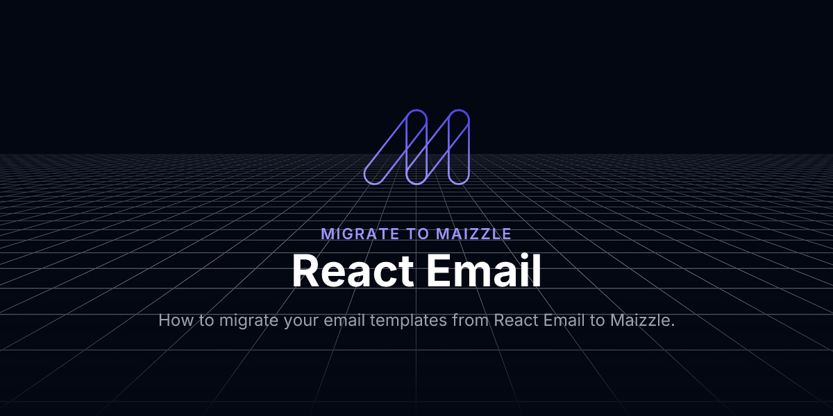 React Email - Migrate to Maizzle / Maizzle