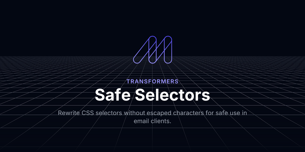 Safe Selectors - Transformers / Maizzle