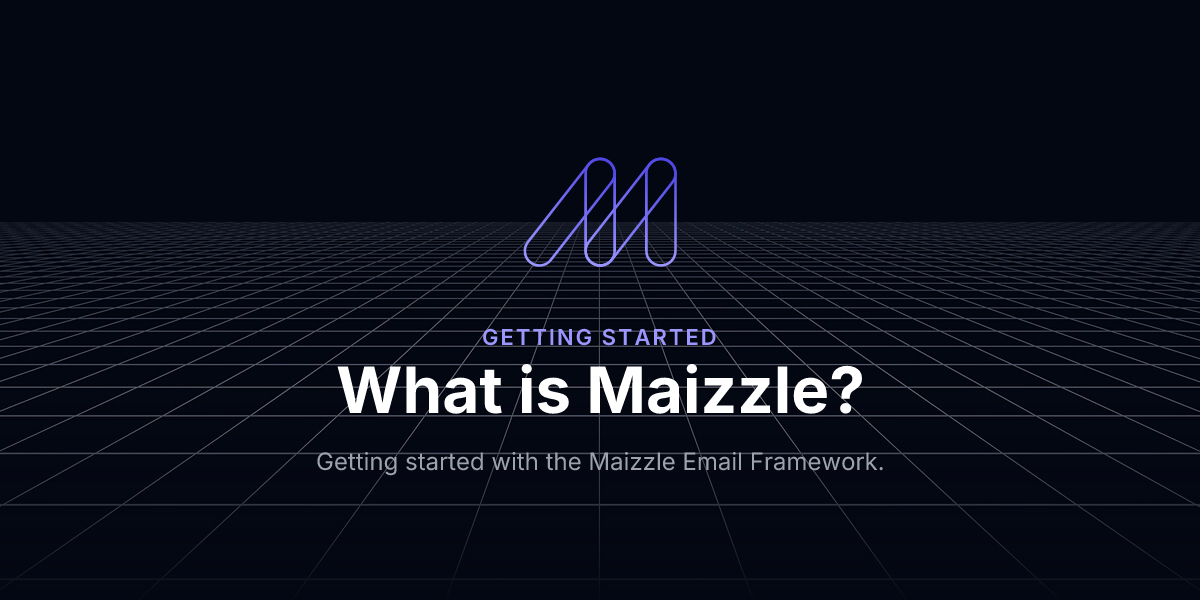 What is Maizzle? - Getting Started / Maizzle